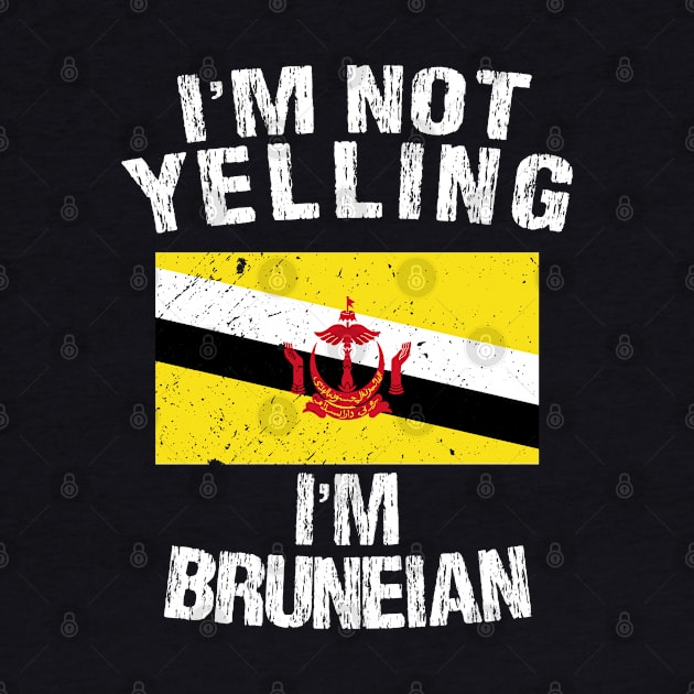 I'm Not Yelling I'm Bruneian by TShirtWaffle1